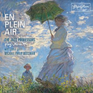 Album cover for En Plein Air: The Jazz Professors Play Monet by The Jazz Professors with special guest Michael Philip Mossman